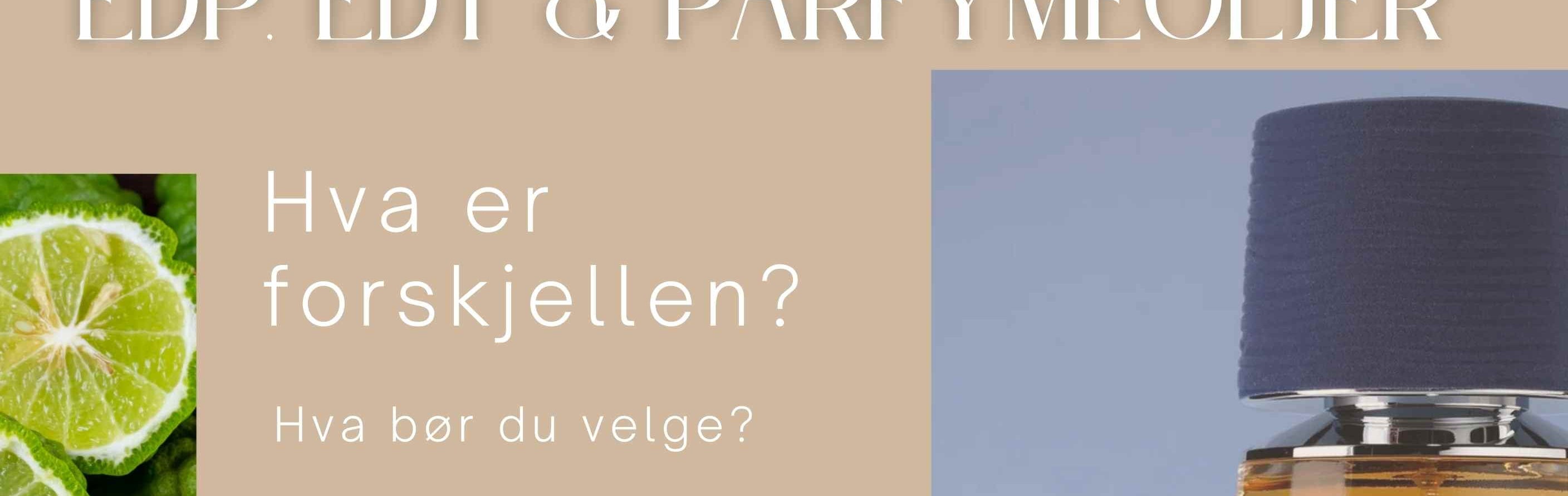 Forskjellen på Eau de Parfum, Eau de Toilette og Parfymeolje?