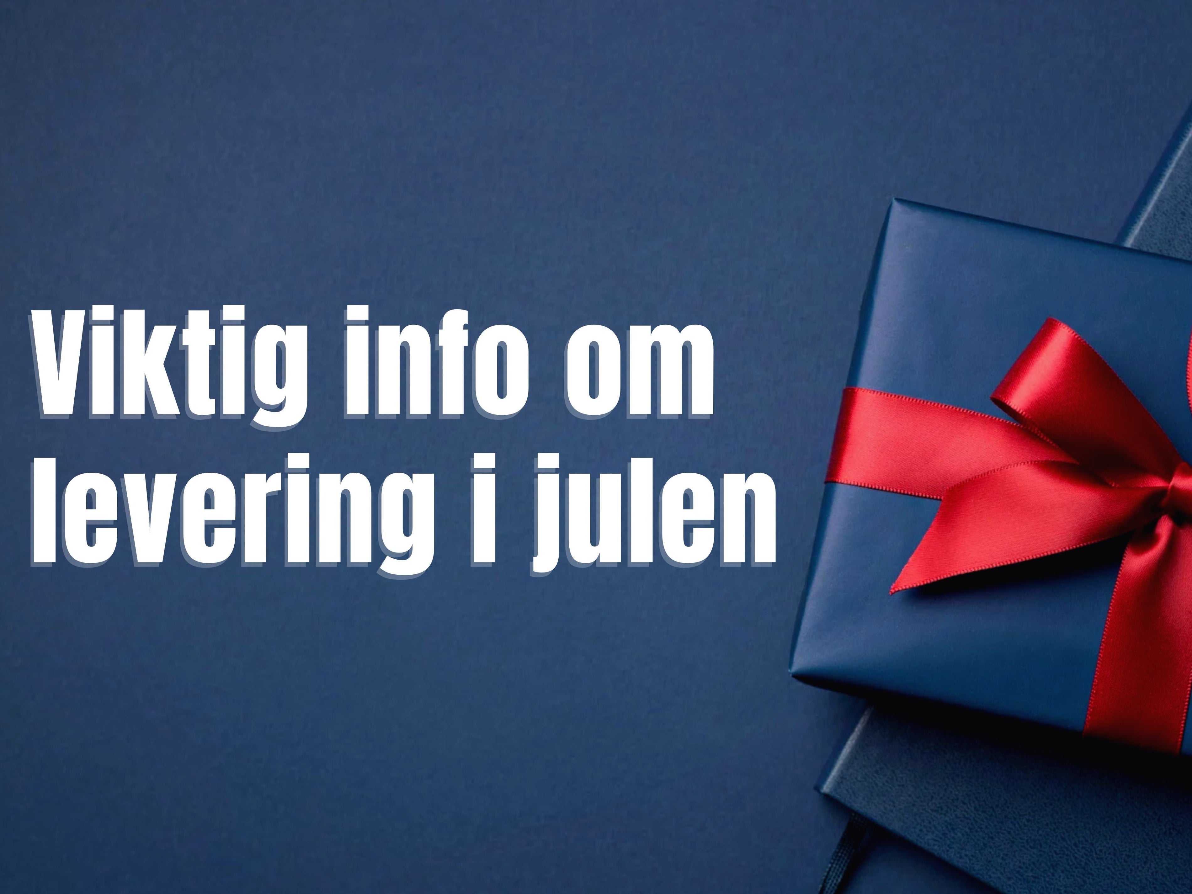 🎄 Levering og sending i julen, viktig informasjon!
